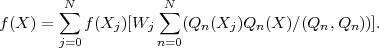        ∑N           ∑N
f(X ) =    f(Xj)[Wj    (Qn(Xj )Qn(X )∕(Qn,Qn ))].
       j=0          n=0
