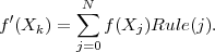          ∑N
f ′(Xk ) =   f (Xj )Rule(j).
         j=0
