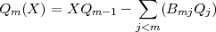                    ∑
Qm (X) = XQm  -1 -    (BmjQj )
                   j<m
