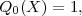 Q0(X ) = 1,
