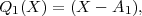 Q1(X ) = (X - A1),
