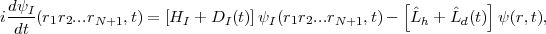  dψI                                               [         ]
i----(r1r2...rN+1, t) = [HI + DI(t)]ψI(r1r2...rN+1, t) -  ˆLh + ˆLd(t) ψ(r,t),
  dt
