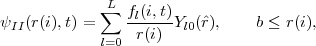              L
            ∑   fl(i,t)
ψII(r(i),t) =     r(i)  Yl0(ˆr),    b ≤ r(i),
            l=0
