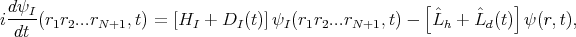  dψ                                                  [          ]
i--I(r1r2...rN+1,t) = [HI + DI (t)]ψI(r1r2...rN+1,t) -  ˆLh + ˆLd(t) ψ (r,t),
 dt
