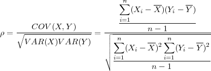                               n∑       --      --
                                (Xi - X )(Yi - Y )
                              i=1-----------------
ρ = ∘---COV--(X,Y-)----=  ┌----------n--1------------
      V AR (X )V AR (Y )   ││ ∑n       --  n∑      --
                          ││    (Xi - X)2   (Yi - Y )2
                          ∘ i=1----------i=1---------
                                      n- 1
