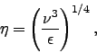 \begin{displaymath}
\eta = \left(\frac{\nu^3}{\epsilon}\right)^{1/4},
\end{displaymath}