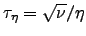 $\tau_\eta = \sqrt\nu/\eta$