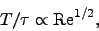 \begin{displaymath}
T/\tau \propto \mathrm{Re}^{1/2},
\end{displaymath}